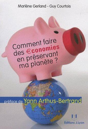 Couverture du livre « Comment faire des économies en préservant ma planète ? » de Marlene Gerland et Guy Courtois aux éditions Josette Lyon