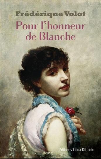 Couverture du livre « Pour l'honneur de Blanche » de Frederique Volot aux éditions Libra Diffusio