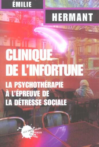 Couverture du livre « Clinique de l'infortune - la psychotherapie a l'epreuve de la detresse sociale » de Emilie Hermant aux éditions Empecheurs De Penser En Rond