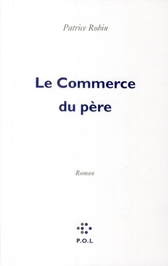 Couverture du livre « Le commerce du père » de Patrice Robin aux éditions P.o.l