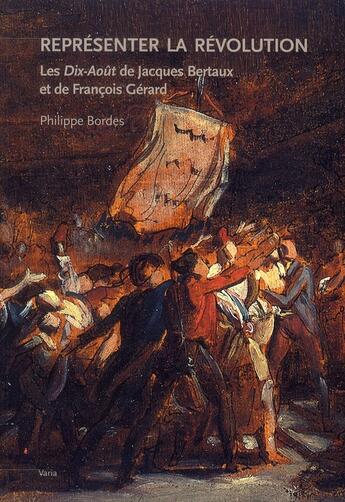 Couverture du livre « Représenter la Révolution ; les Dix-Août de Jacques Bertaux et François Gérard » de Alain Chevalier et Philippe Bordes aux éditions Fage