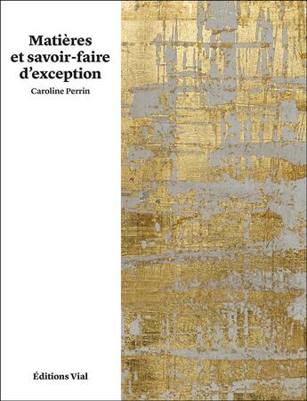 Couverture du livre « Matières et savoir-faire d'exception » de Caroline Perrin aux éditions Editions Vial