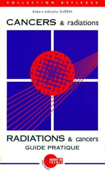 Couverture du livre « Cancers & radiations ; guide pratique » de Robert-Adolphe Guerin aux éditions Heures De France