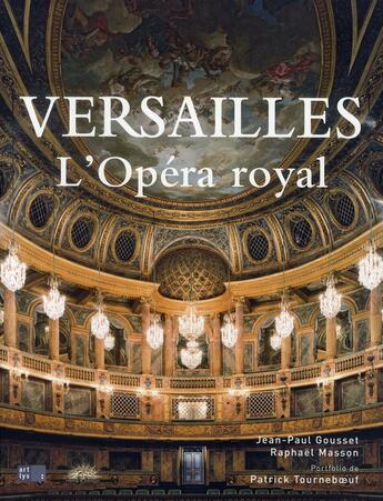 Couverture du livre « Versailles ; l'Opéra royal » de Raphael Masson et Jean-Paul Gousset aux éditions Art Lys