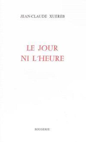 Couverture du livre « Le jour ni l'heure » de Jean-Claude Xuereb aux éditions Rougerie