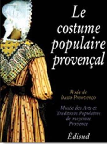 Couverture du livre « Le costume populaire provencal » de Yves Fattori aux éditions Edisud