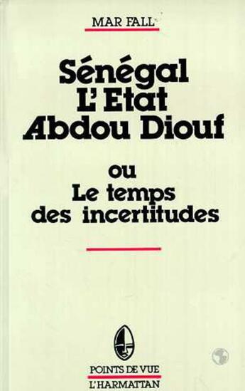 Couverture du livre « Senegal : l'etat abdou diouf - ou le temps des incertitudes » de Mar Fall aux éditions L'harmattan