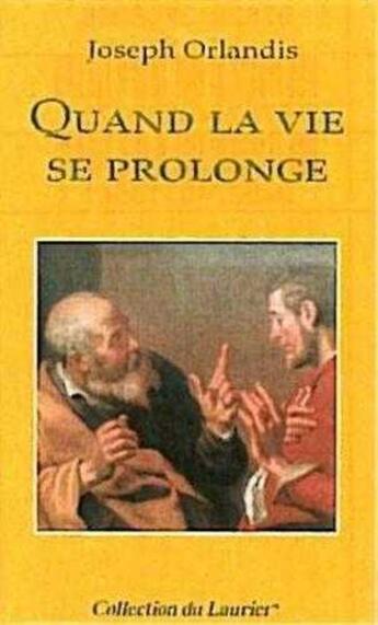 Couverture du livre « Quand la vie se prolonge » de Orlandis Joseph aux éditions Le Laurier