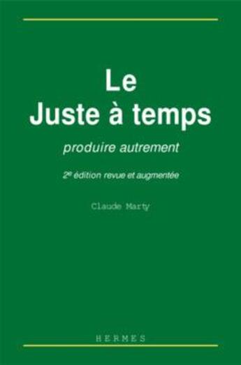 Couverture du livre « Le juste à temps : produire autrement » de Claude Marty aux éditions Hermes Science Publications