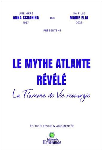 Couverture du livre « Le mythe atlante révélé : la flamme de vie ressurgie » de Marie Elia et Anna Schakina aux éditions Editions De L'emeraude