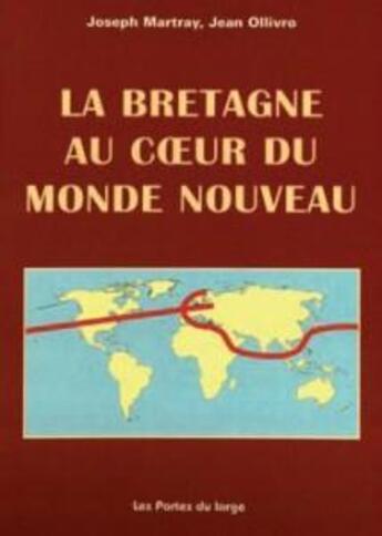 Couverture du livre « La Bretagne au coeur du monde nouveau » de Jean Ollivro et Joseph Martray aux éditions Les Portes Du Large