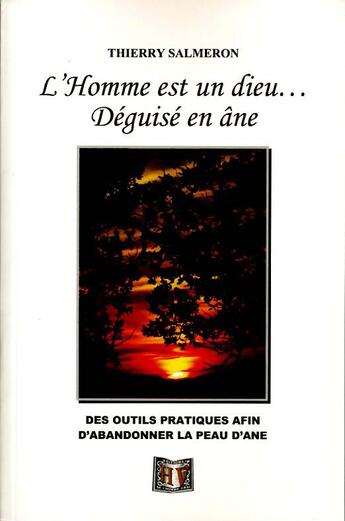 Couverture du livre « L'homme est un dieu... deguise en ane ; des outils pratiques afin d'abandonner la peau d'ane » de Thierry Salmeron aux éditions L'homme Vrai