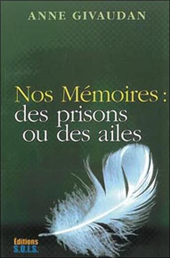 Couverture du livre « Nos mémoires ; des prisons ou des ailes » de Anne Givaudan aux éditions Sois
