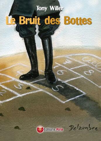 Couverture du livre « Le bruit des bottes » de Tony Willer aux éditions Atria