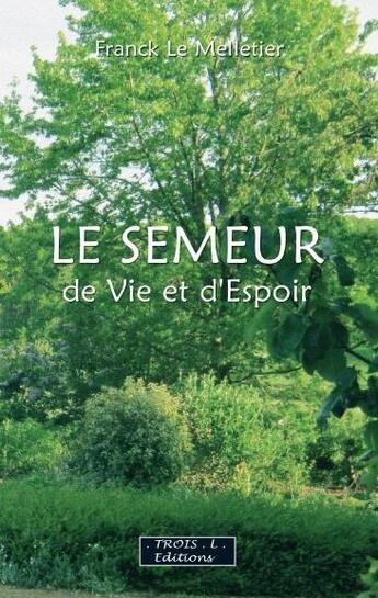 Couverture du livre « Le semeur de vie et d'espoir » de Franck Le Melletier aux éditions Troisl