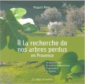Couverture du livre « À la recherche de nos arbres perdus en Provence » de Amir Magali aux éditions Les Alpes De Lumiere