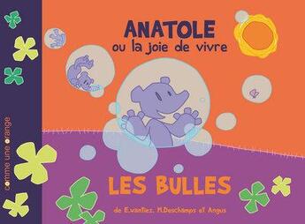 Couverture du livre « Anatole ou la joie de vivre ; les bulles » de  aux éditions Comme Une Orange