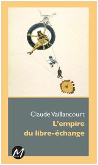 Couverture du livre « L'empire du libre-échange » de Claude Vaillancourt aux éditions M-editeur