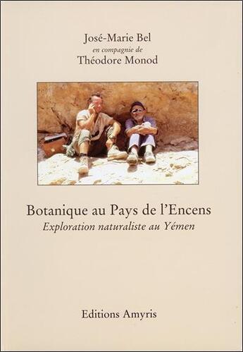 Couverture du livre « Botanique au pays de l'encens ; exploration naturaliste au Yemen » de Monod et Jose-Marie Bel et Theodore aux éditions Amyris