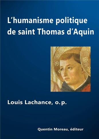 Couverture du livre « L'humanisme politique de saint Thomas d'Aquin » de Louis Lachance aux éditions Quentin Moreau