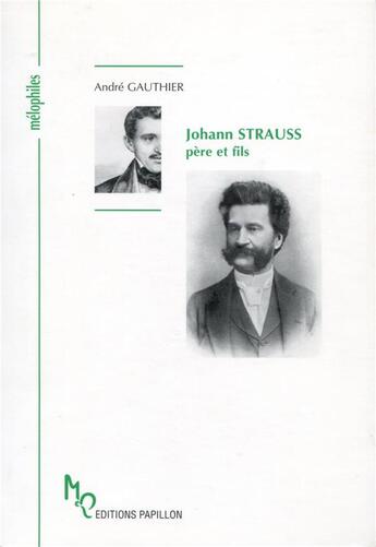 Couverture du livre « Johann Strauss père et fils ou l'apogée de la valse viennoise » de Andre Gauthier aux éditions Papillons