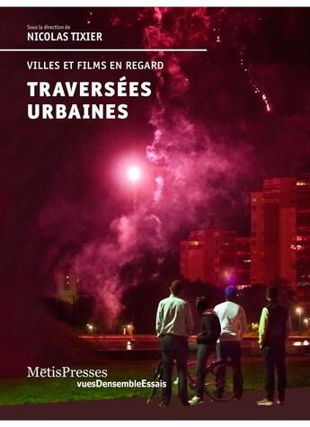 Couverture du livre « Traversées urbaines ; villes et films en regard » de Nicolas Tixier aux éditions Metispresses