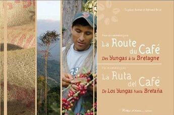 Couverture du livre « La route du café ; des Yungas à la Bretagne / la ruta des café ; de Los Yungas hasta Bretanà » de T Ruellan et B Bruel aux éditions Rives D'arz