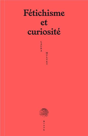 Couverture du livre « Fétichisme et curiosité » de Laura Mulvey aux éditions Brook