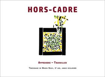 Couverture du livre « Hors-cadre : apprendre  travailler  témoignage de Manon Soavi, 37 ans, jamais scolarisée » de Manon Soavi aux éditions Editions La Lanterne