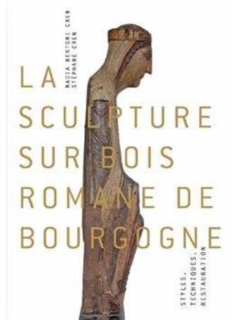 Couverture du livre « La sculpture sur bois romane de Bourgogne ; styles, techniques, restauration » de Nadia Bertoni et Stephane Cren aux éditions Arc Editeur