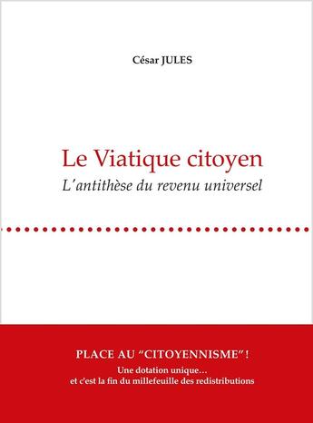 Couverture du livre « Le viatique citoyen - l'antithese du revenu universel » de Jules César aux éditions Guy Boffard