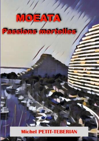 Couverture du livre « MOEATA - Passions Mortelles » de Petit-Teberia Michel aux éditions Thebookedition.com