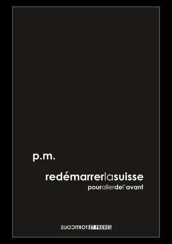 Couverture du livre « Redémarrer la Suisse ; pour aller de l'avant » de P. M. aux éditions Torticolis Et Freres