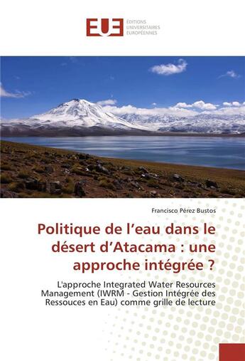 Couverture du livre « Politique de l'eau dans le desert d'atacama : une approche integree ? » de Bustos F P. aux éditions Editions Universitaires Europeennes