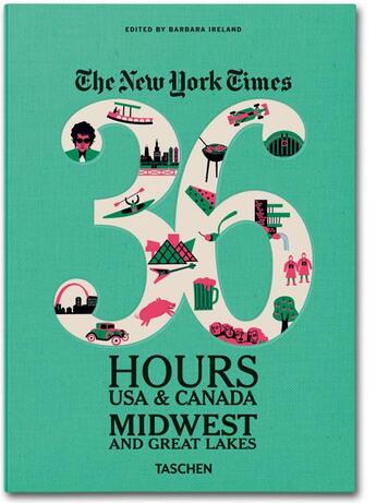 Couverture du livre « The New York Times ; 36 Hours ; USA & Canada ; Midwest & Great Lakes » de Barbara Ireland aux éditions Taschen