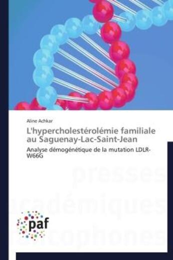 Couverture du livre « L'hypercholesterolemie familiale au saguenay-lac-saint-jean - analyse demogenetique de la mutation l » de Achkar Aline aux éditions Presses Academiques Francophones