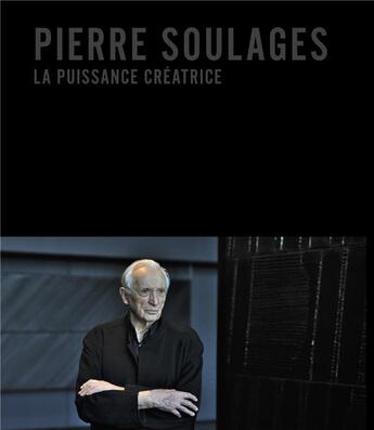 Couverture du livre « Pierre Soulages, la puissance créatrice » de Pierre Soulages aux éditions Snoeck Gent