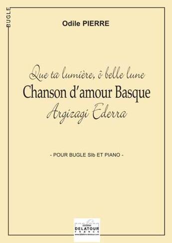 Couverture du livre « Chanson d'amour basque pour bugle et piano » de Odile Pierre aux éditions Delatour