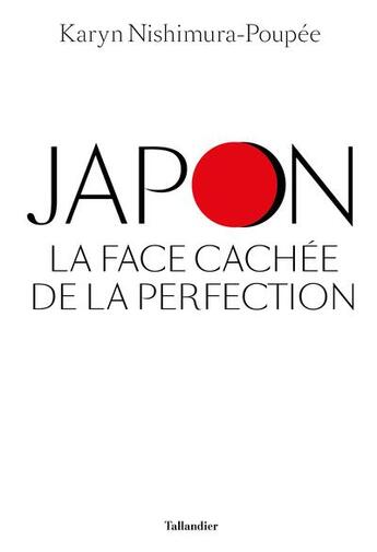 Couverture du livre « Japon, la face cachée de la perfection » de Karyn Nishimura-Poupee aux éditions Tallandier
