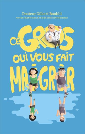 Couverture du livre « Ce gros qui vous fait maigrir » de Gilbert Boublil aux éditions Bookelis