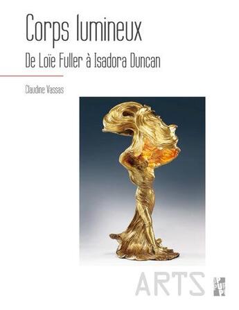 Couverture du livre « Corps lumineux : de Loïe Fuller à Isadora Duncan » de Claudine Vassas aux éditions Pu De Provence