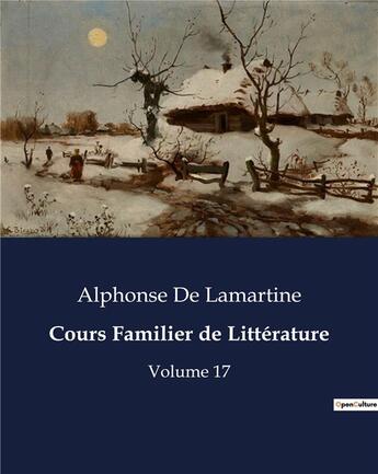 Couverture du livre « Cours Familier de Littérature : Volume 17 » de Alphonse De Lamartine aux éditions Culturea