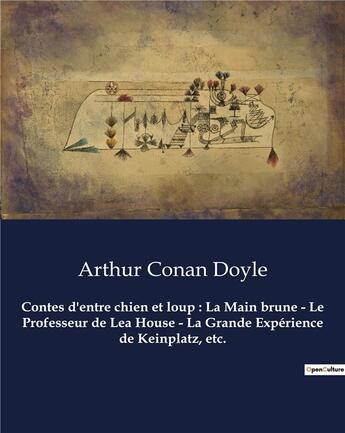 Couverture du livre « Contes d'entre chien et loup : La Main brune - Le Professeur de Lea House - La Grande Expérience de Keinplatz, etc. : Un recueil de nouvelles d'Arthur Conan Doyle » de Arthur Conan Doyle aux éditions Culturea