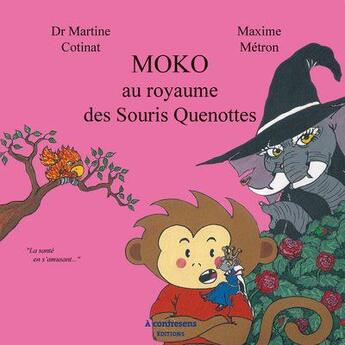 Couverture du livre « Moko au royaume des souris quenottes » de Martine Cotinat et Maxime Metron aux éditions A Contresens