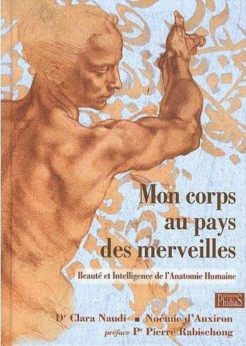 Couverture du livre « Mon corps au pays des merveilles ; beauté et intelligence de l'anatomie humaine » de Clara Naudi et Noemie D' Auxiron aux éditions Phidias