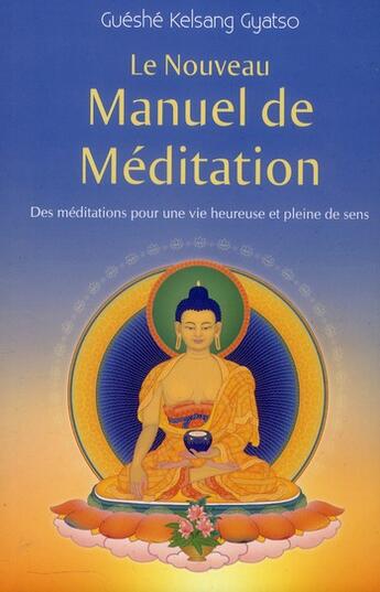 Couverture du livre « Le nouveau manuel de méditation ; des méditations qui améliorent notre vie (2e édition) » de Gueshe Kelsang Gyatso aux éditions Tharpa