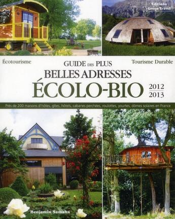 Couverture du livre « Guide des plus belles adresses écolo-bio (édition 2012/2013) » de Benjamin Samaha aux éditions Green Travel