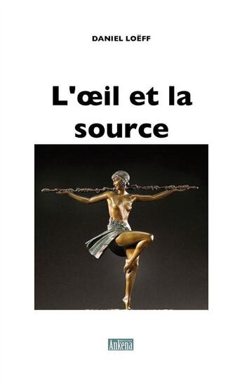 Couverture du livre « L'oeil et la source » de Daniel Loeff aux éditions Ankena