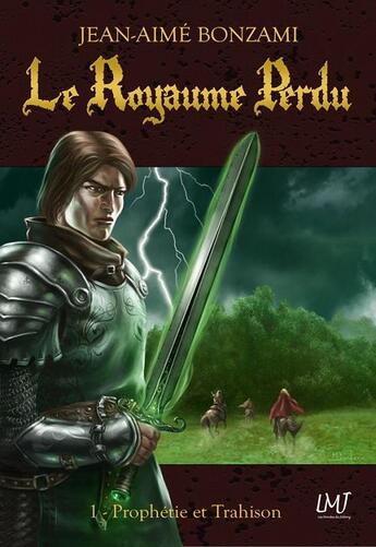 Couverture du livre « Le royaume perdu t.1 ; prophétie et trahison » de Jean-Aime Bonzami aux éditions Les Mondes De Jabonz