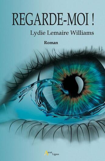 Couverture du livre « Regarde-moi ! » de Lydie Lemaire Williams aux éditions Atout Lignes